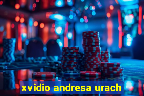 xvidio andresa urach